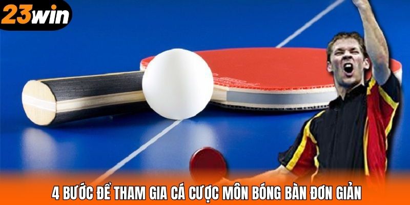 4 bước để tham gia cá cược môn bóng bàn đơn giản