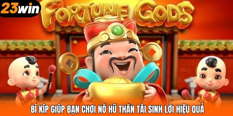 Bí kíp giúp bạn chơi nổ hũ Thần Tài sinh lời hiệu quả