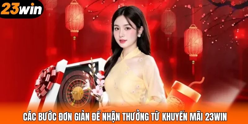 Các bước đơn giản để nhận thưởng từ khuyến mãi 23WIN