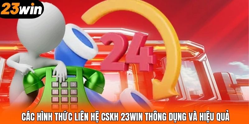 Các hình thức liên hệ CSKH 23WIN thông dụng và hiệu quả