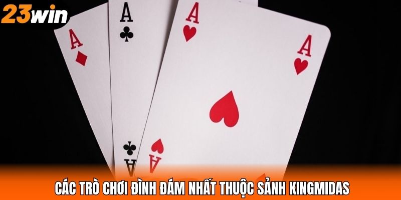 Các trò chơi đình đám nhất thuộc sảnh KingMidas
