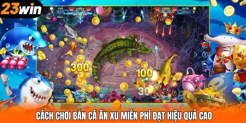 Cách chơi bắn cá ăn xu miễn phí đạt hiệu quả cao