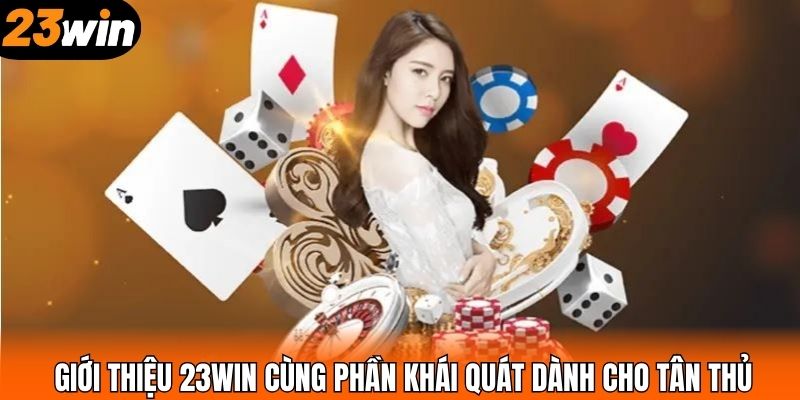 Giới thiệu 23WIN cùng phần khái quát dành cho tân thủ