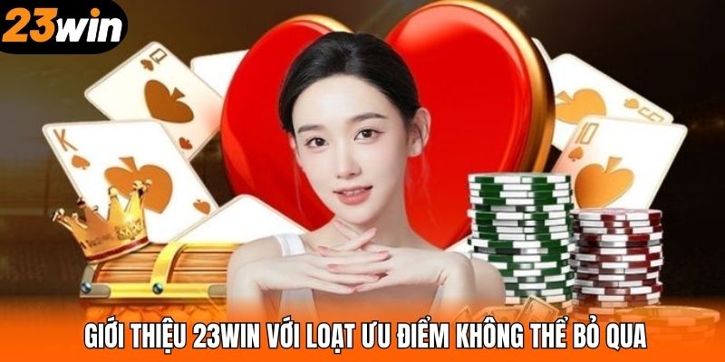 Giới thiệu 23WIN với loạt ưu điểm không thể bỏ qua