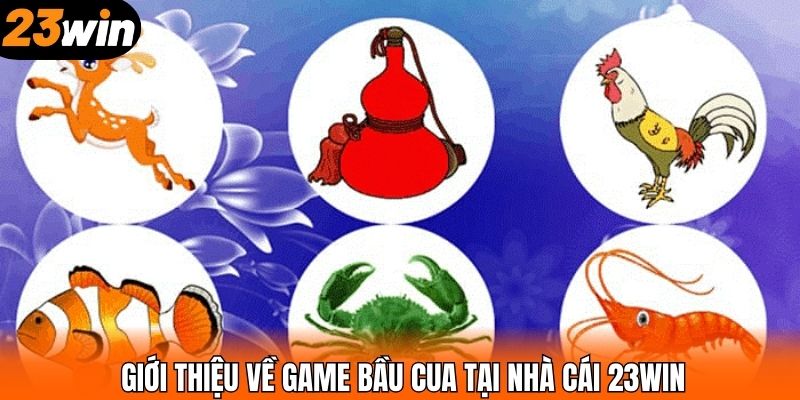 Giới thiệu về game bầu cua tại nhà cái 23WIN