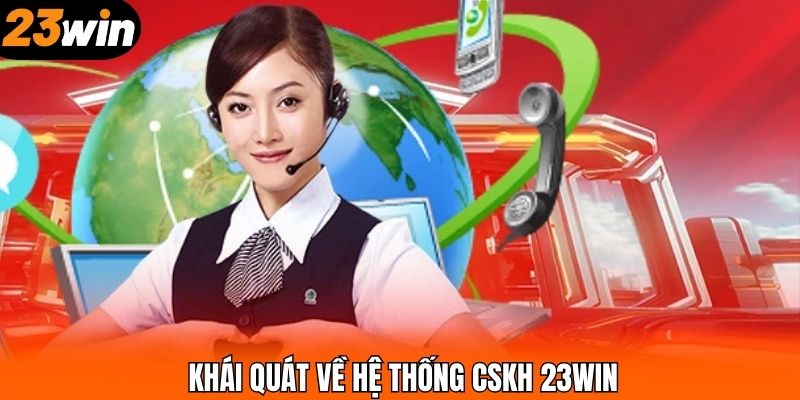 Khái quát về hệ thống CSKH 23WIN