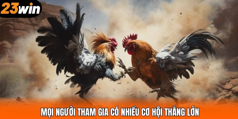 Mọi người tham gia có nhiều cơ hội thắng lớn