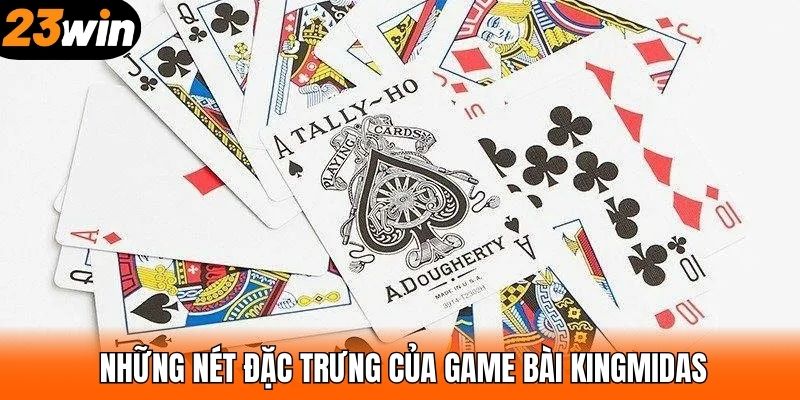 Những nét đặc trưng của game bài KingMidas