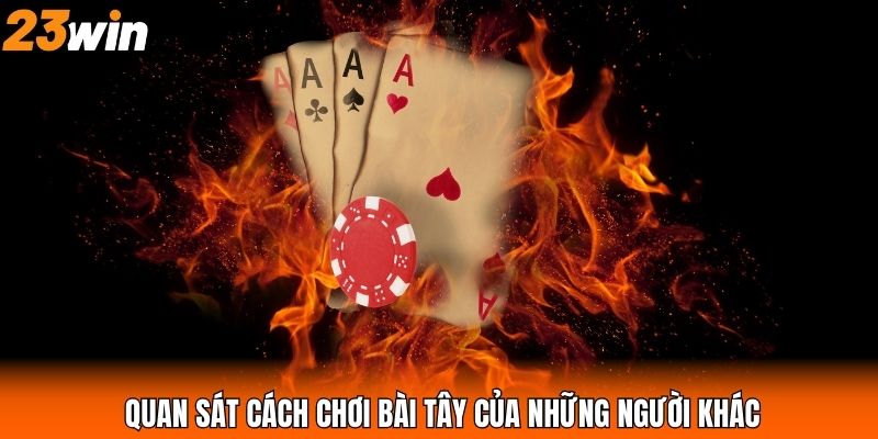 Quan sát cách chơi bài tây của những người khác