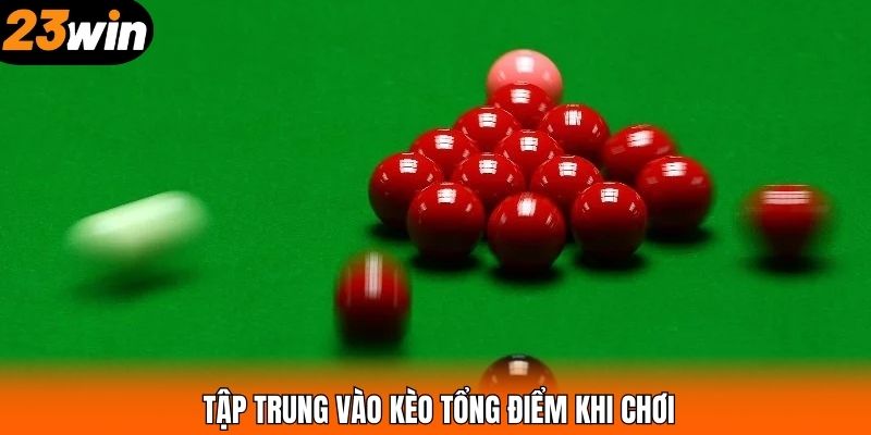 Tập trung vào kèo tổng điểm khi chơi
