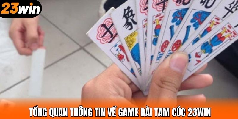 Tổng quan thông tin về game bài tam cúc 23WIN