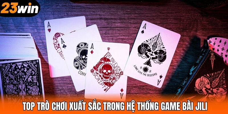 Top trò chơi xuất sắc trong hệ thống game bài JILI