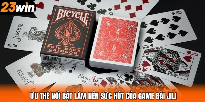 Ưu thế nổi bật làm nên sức hút của game bài JILI