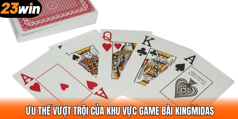 Ưu thế vượt trội của khu vực game bài KingMidas